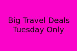 Big Travel Deals: Tuesday Only