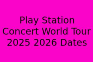 PlayStation Concert World Tour: 2025-2026 Dates