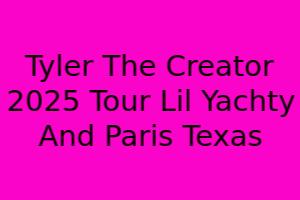 Tyler, The Creator 2025 Tour: Lil Yachty & Paris Texas