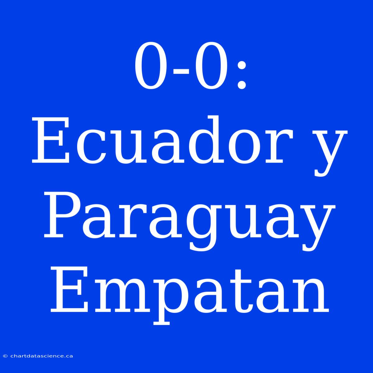 0-0: Ecuador Y Paraguay Empatan