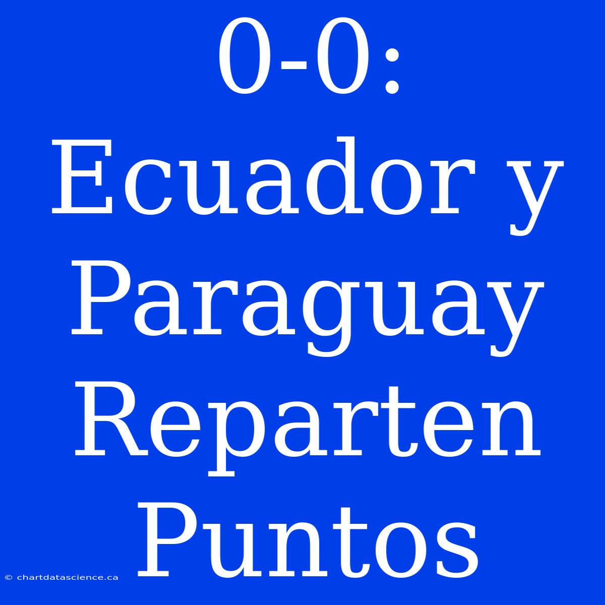 0-0: Ecuador Y Paraguay Reparten Puntos