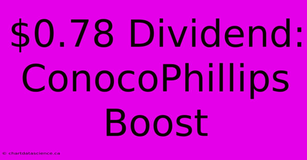 $0.78 Dividend: ConocoPhillips Boost