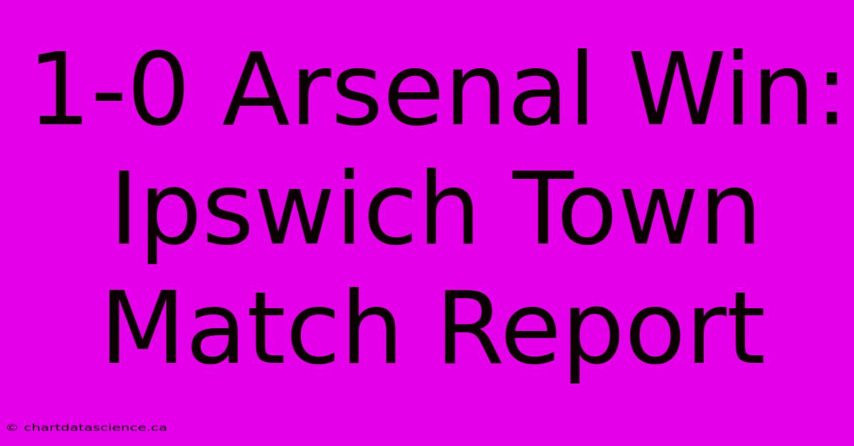 1-0 Arsenal Win: Ipswich Town Match Report