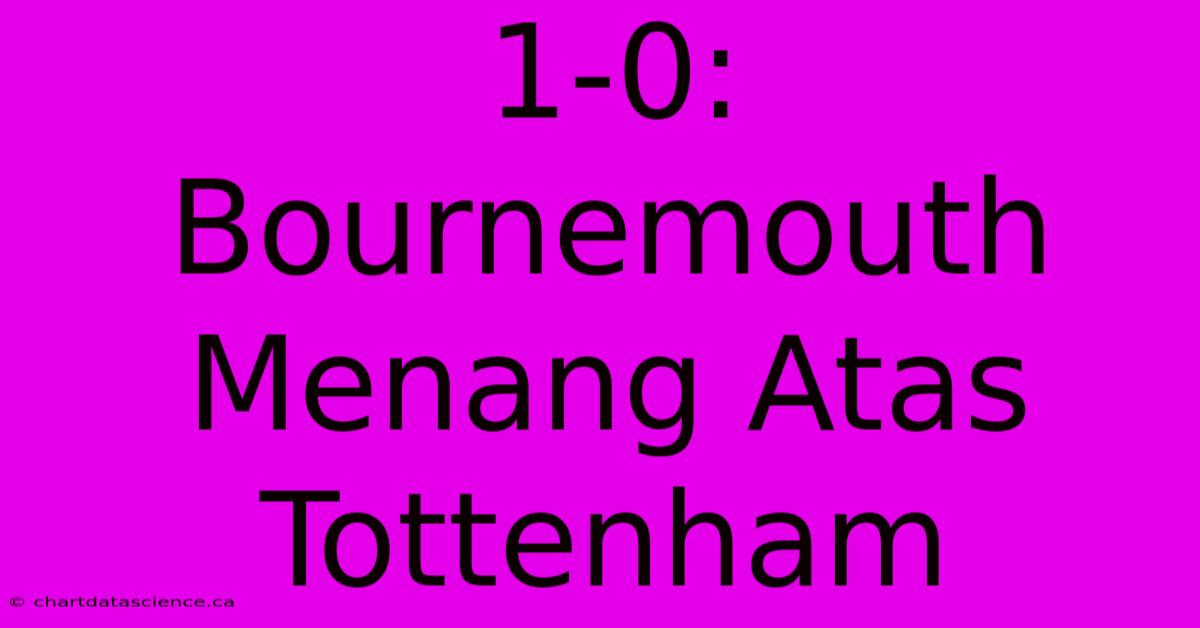 1-0: Bournemouth Menang Atas Tottenham