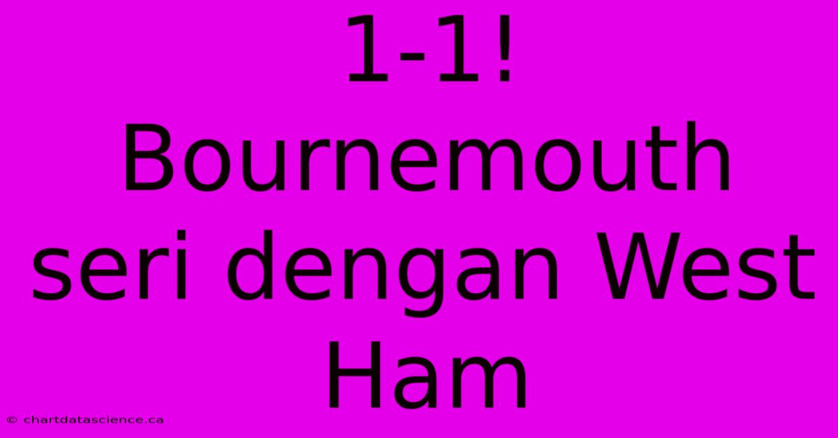 1-1! Bournemouth Seri Dengan West Ham