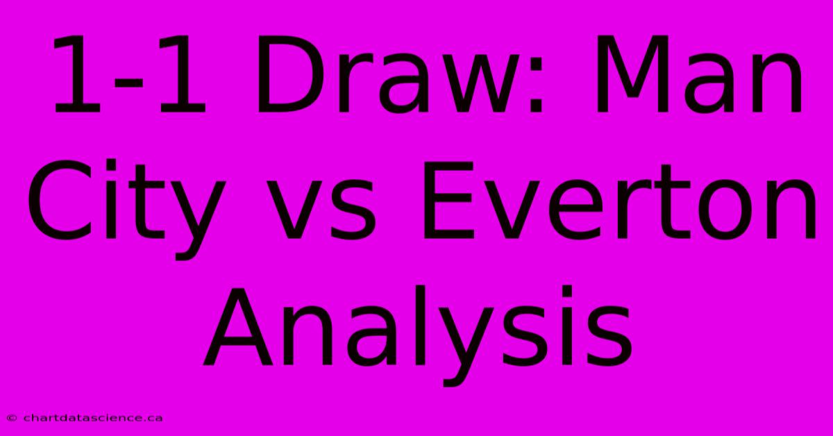 1-1 Draw: Man City Vs Everton Analysis