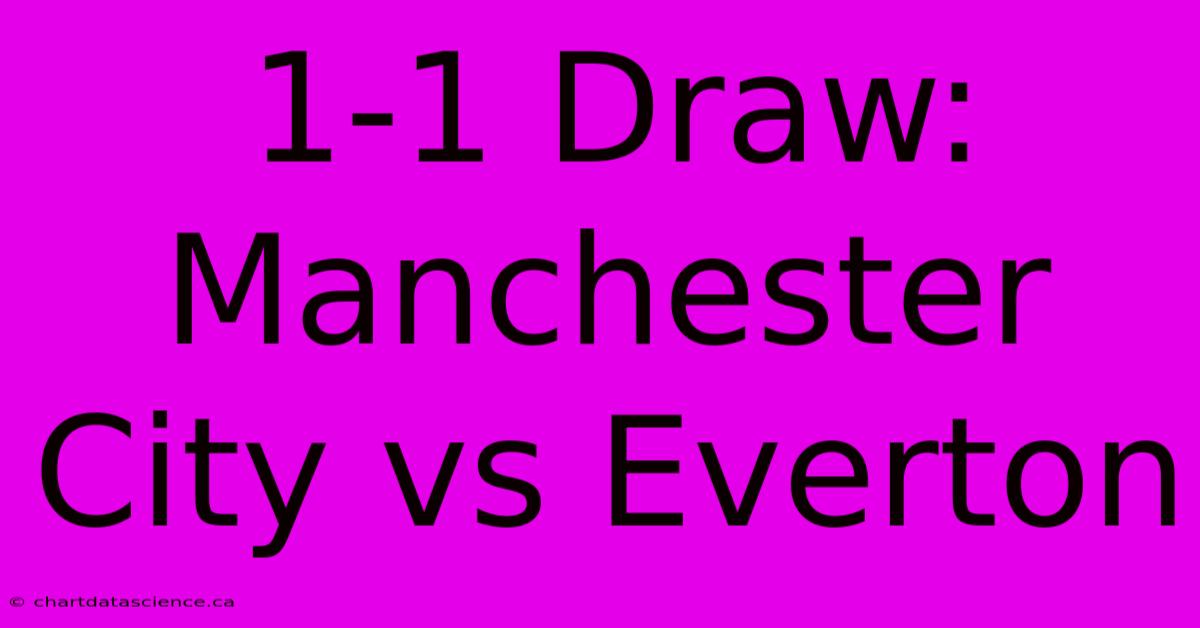 1-1 Draw:  Manchester City Vs Everton