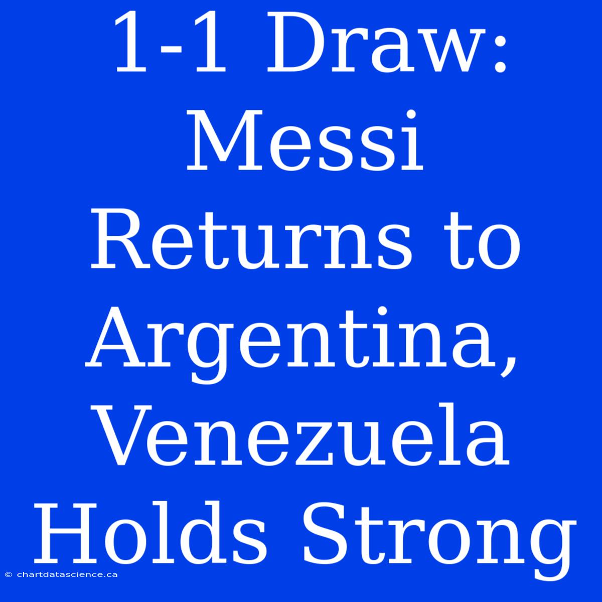 1-1 Draw: Messi Returns To Argentina, Venezuela Holds Strong