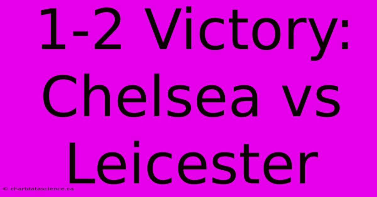 1-2 Victory: Chelsea Vs Leicester