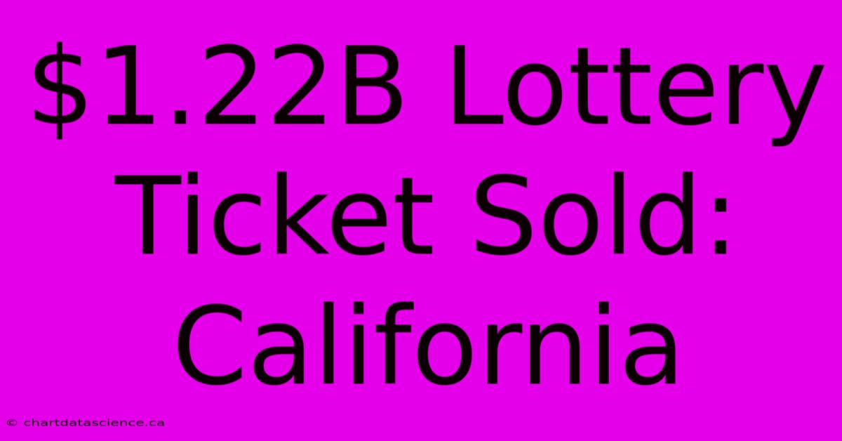 $1.22B Lottery Ticket Sold: California