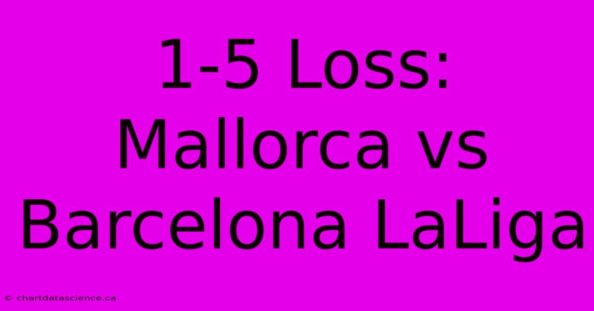 1-5 Loss: Mallorca Vs Barcelona LaLiga