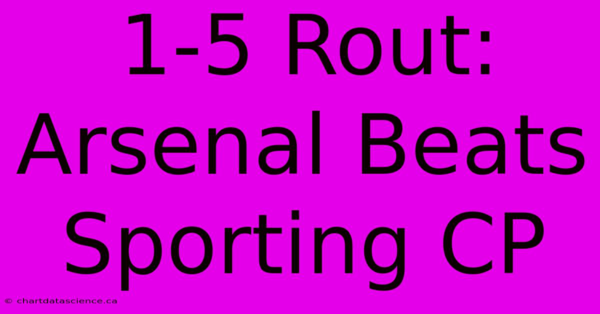 1-5 Rout: Arsenal Beats Sporting CP