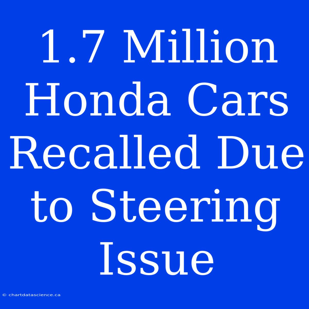 1.7 Million Honda Cars Recalled Due To Steering Issue