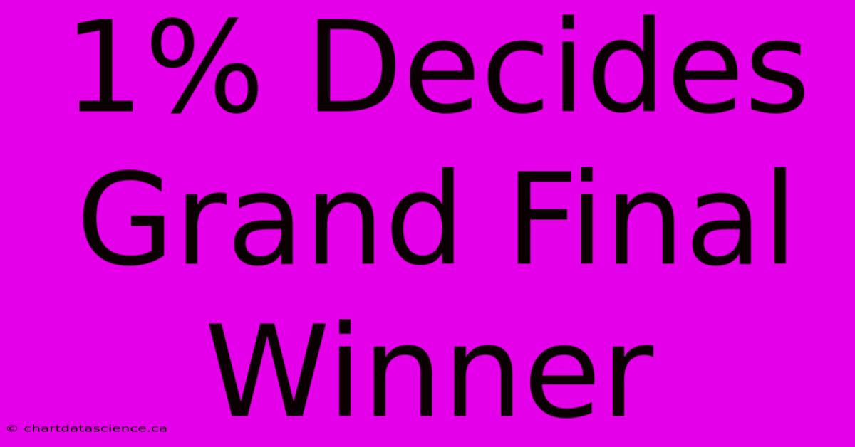 1% Decides Grand Final Winner