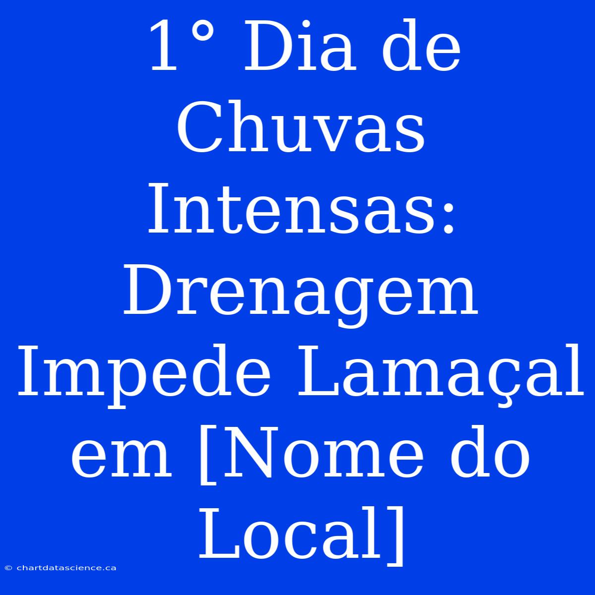 1° Dia De Chuvas Intensas: Drenagem Impede Lamaçal Em [Nome Do Local]