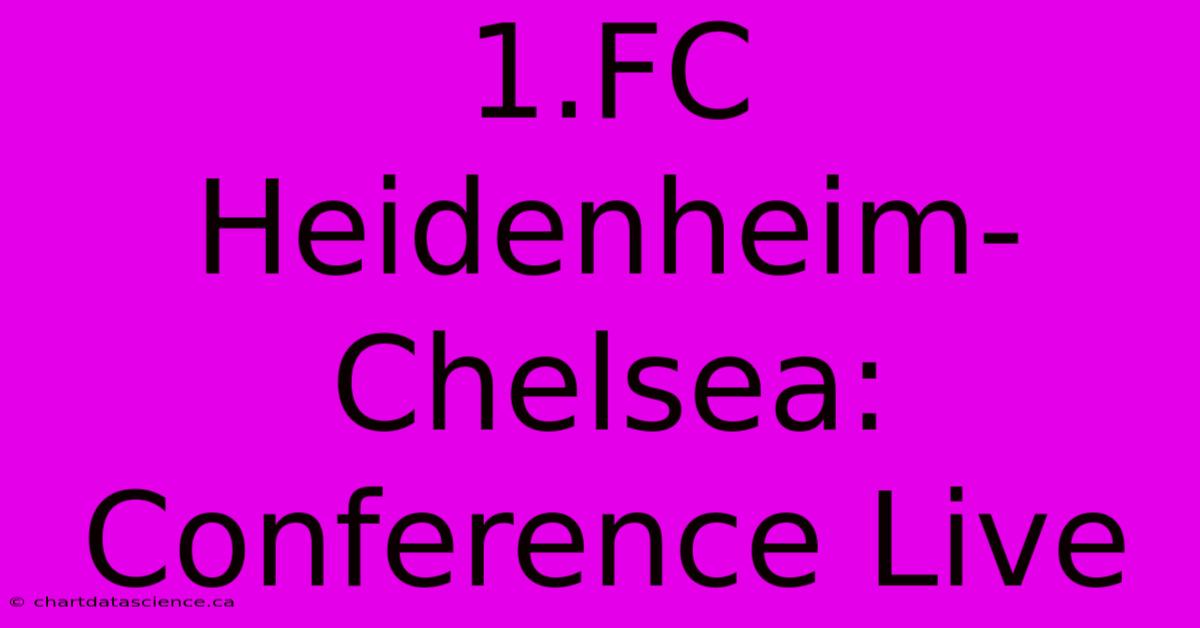 1.FC Heidenheim-Chelsea: Conference Live