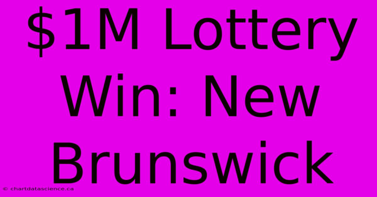 $1M Lottery Win: New Brunswick