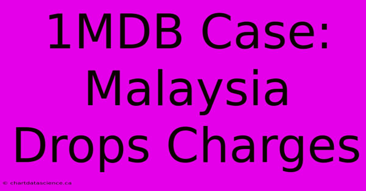 1MDB Case: Malaysia Drops Charges