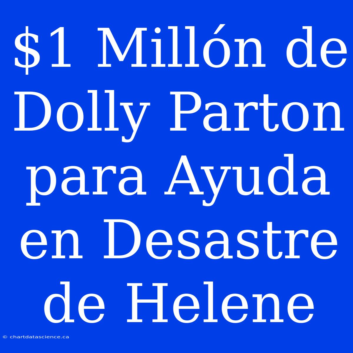 $1 Millón De Dolly Parton Para Ayuda En Desastre De Helene