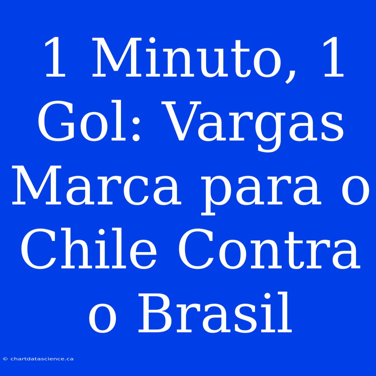 1 Minuto, 1 Gol: Vargas Marca Para O Chile Contra O Brasil