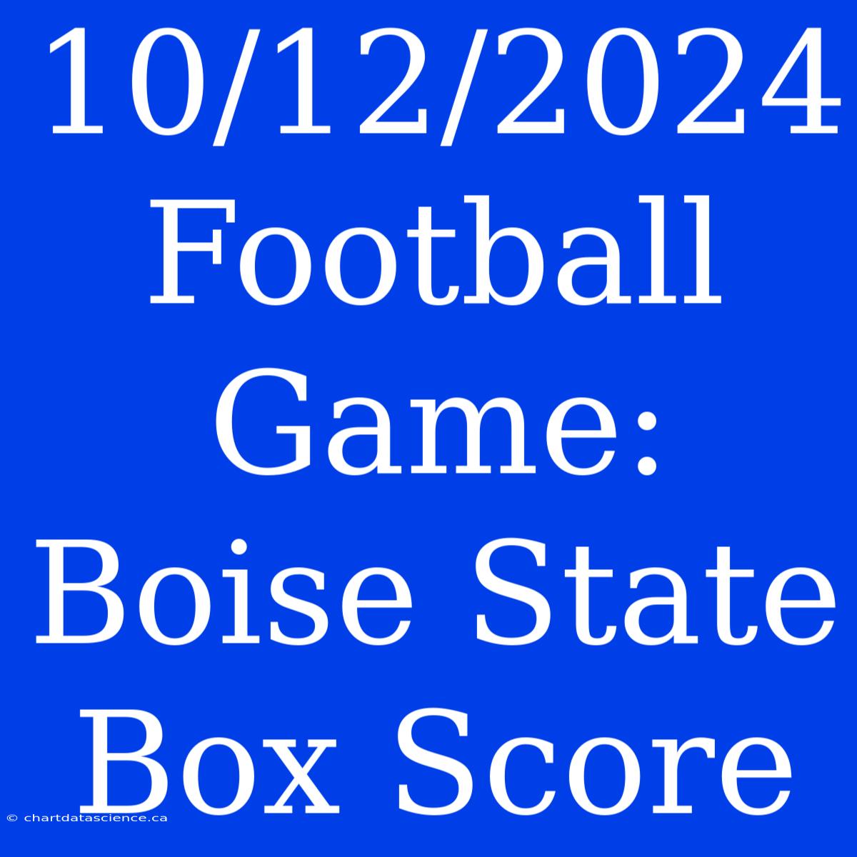 10/12/2024 Football Game: Boise State Box Score