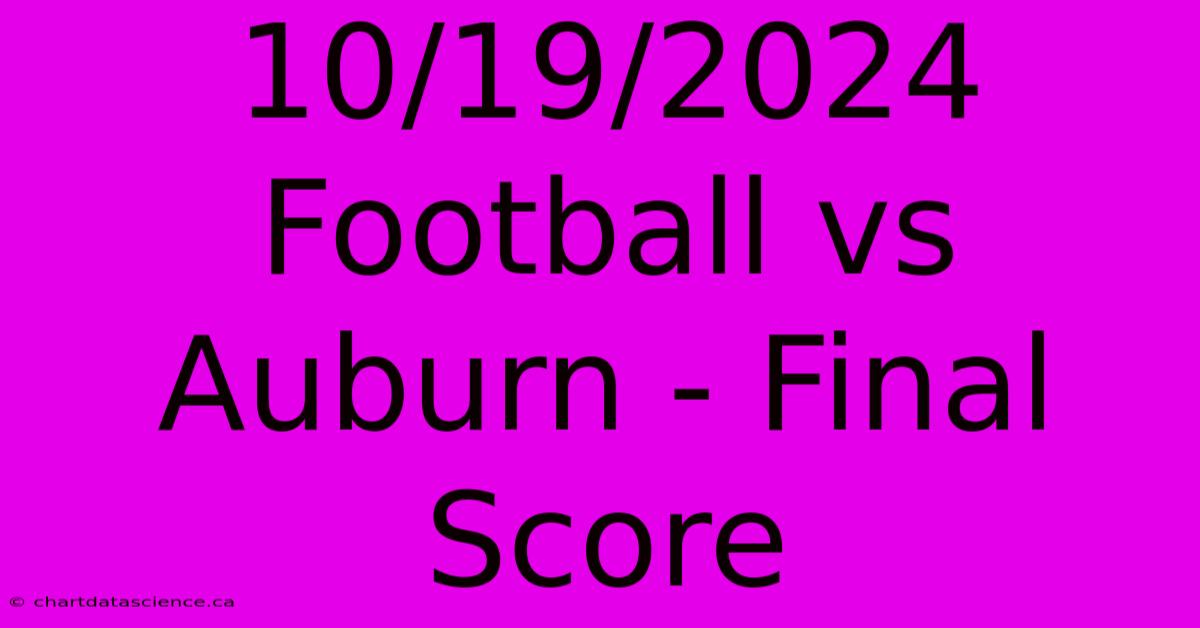 10/19/2024 Football Vs Auburn - Final Score