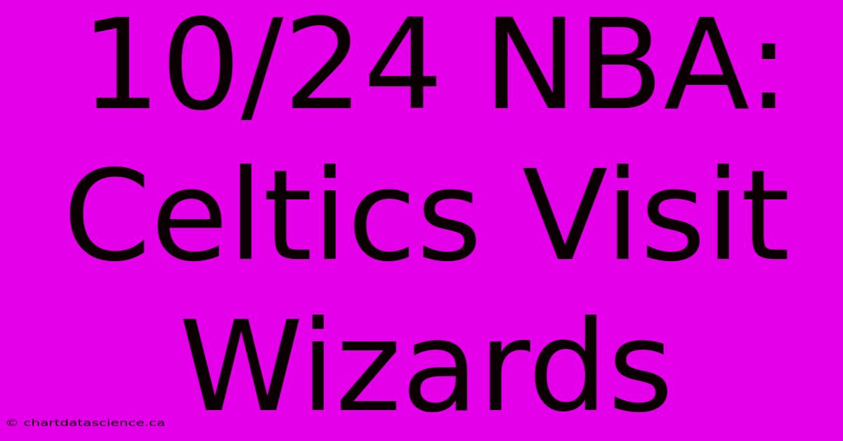 10/24 NBA: Celtics Visit Wizards