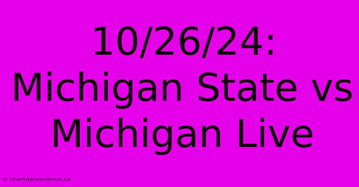 10/26/24: Michigan State Vs Michigan Live 