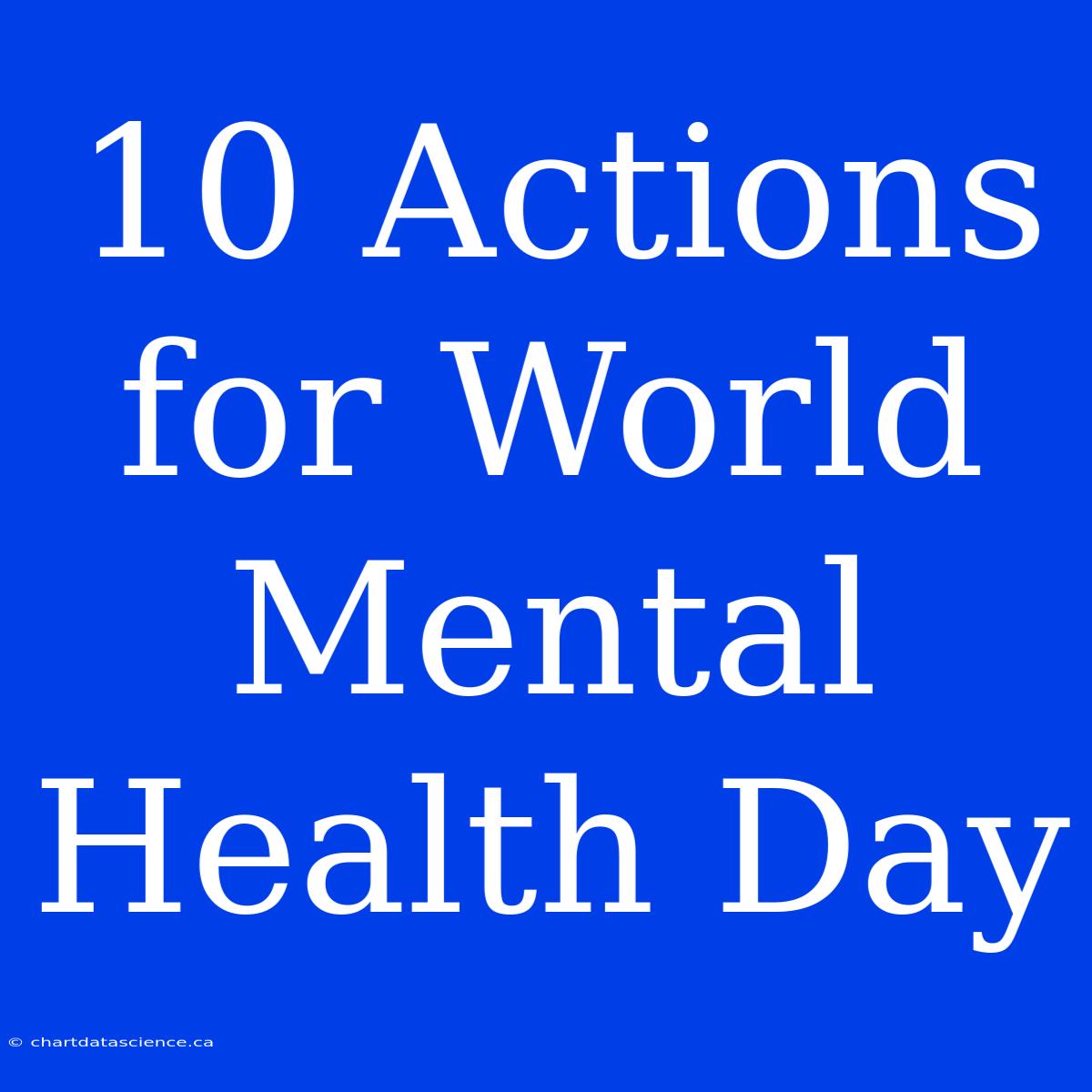 10 Actions For World Mental Health Day