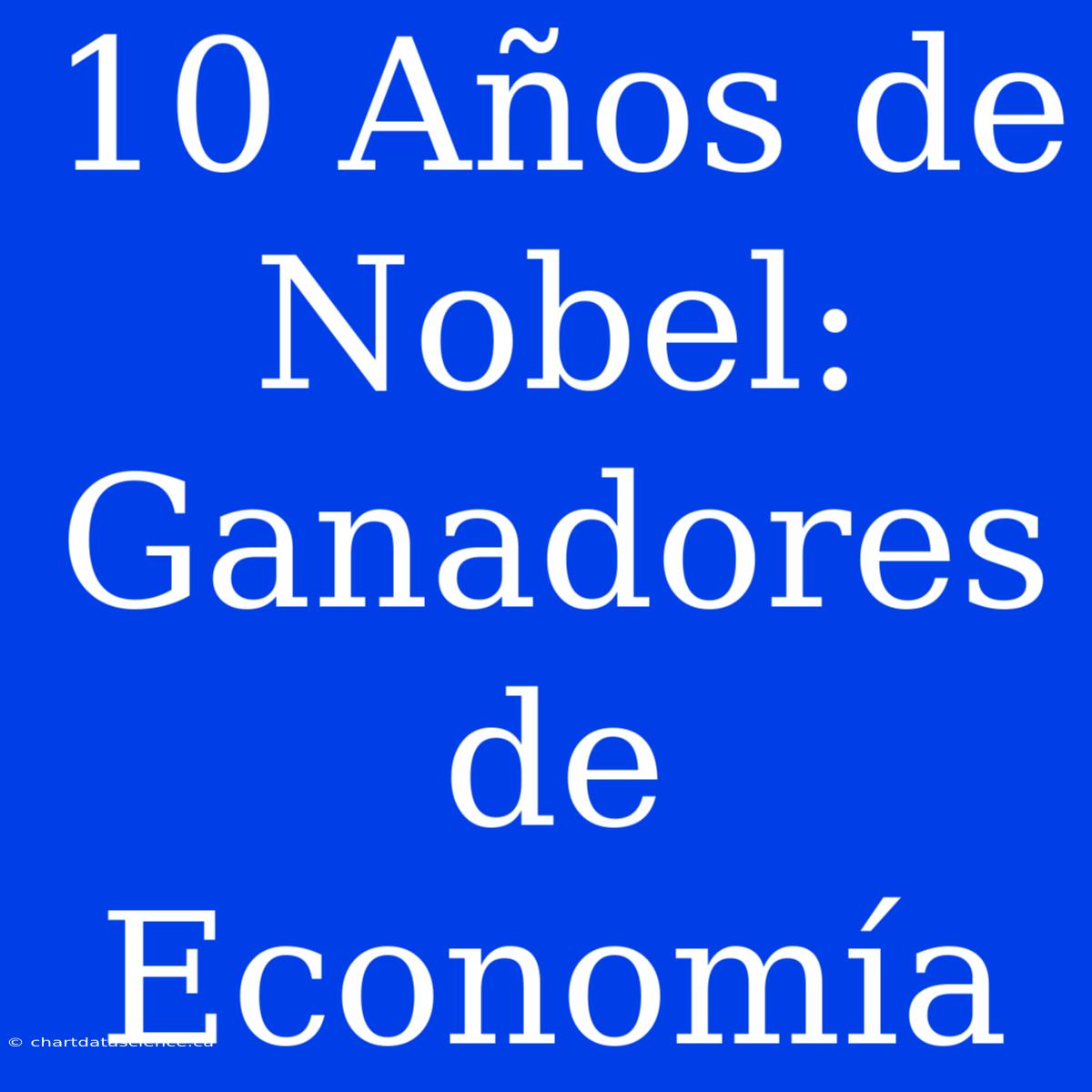 10 Años De Nobel: Ganadores De Economía