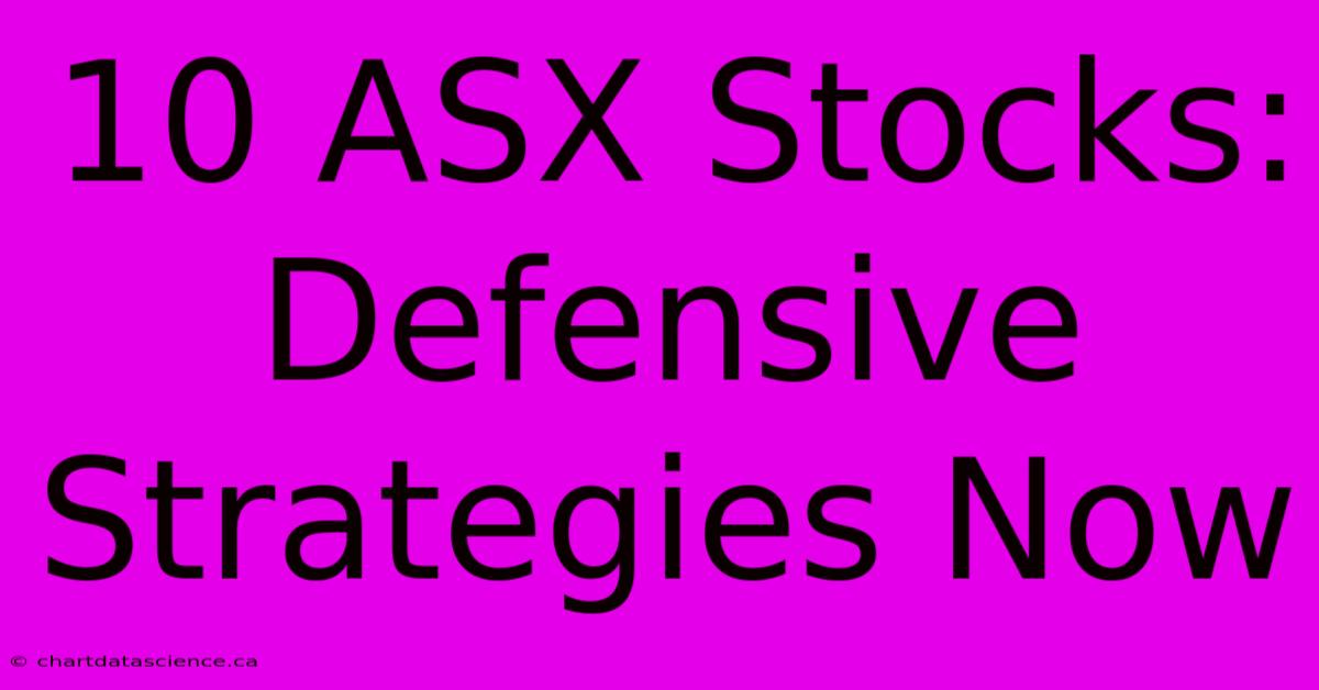 10 ASX Stocks: Defensive Strategies Now