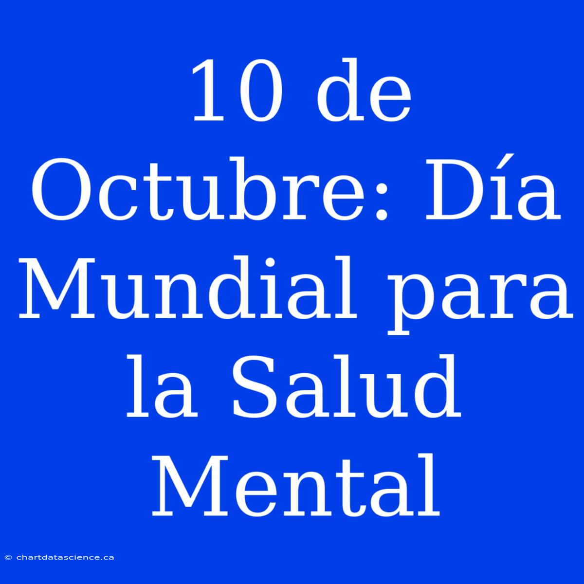 10 De Octubre: Día Mundial Para La Salud Mental