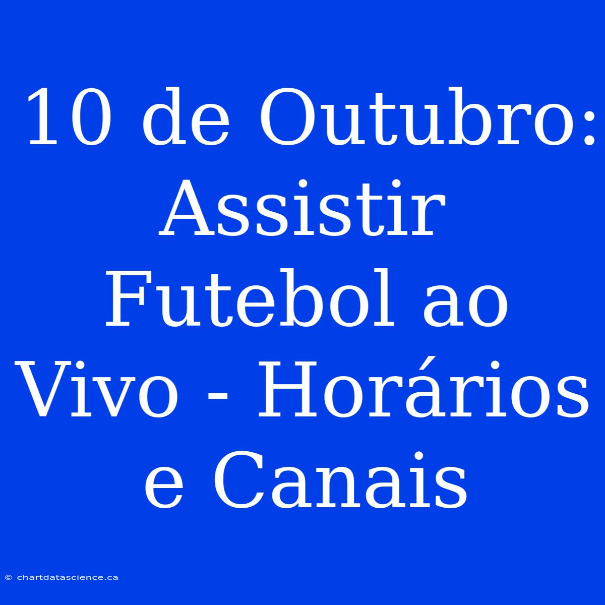 10 De Outubro: Assistir Futebol Ao Vivo - Horários E Canais