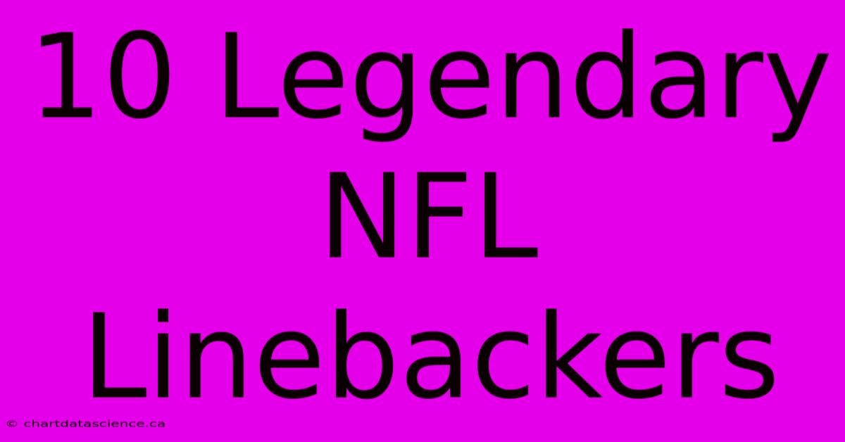 10 Legendary NFL Linebackers