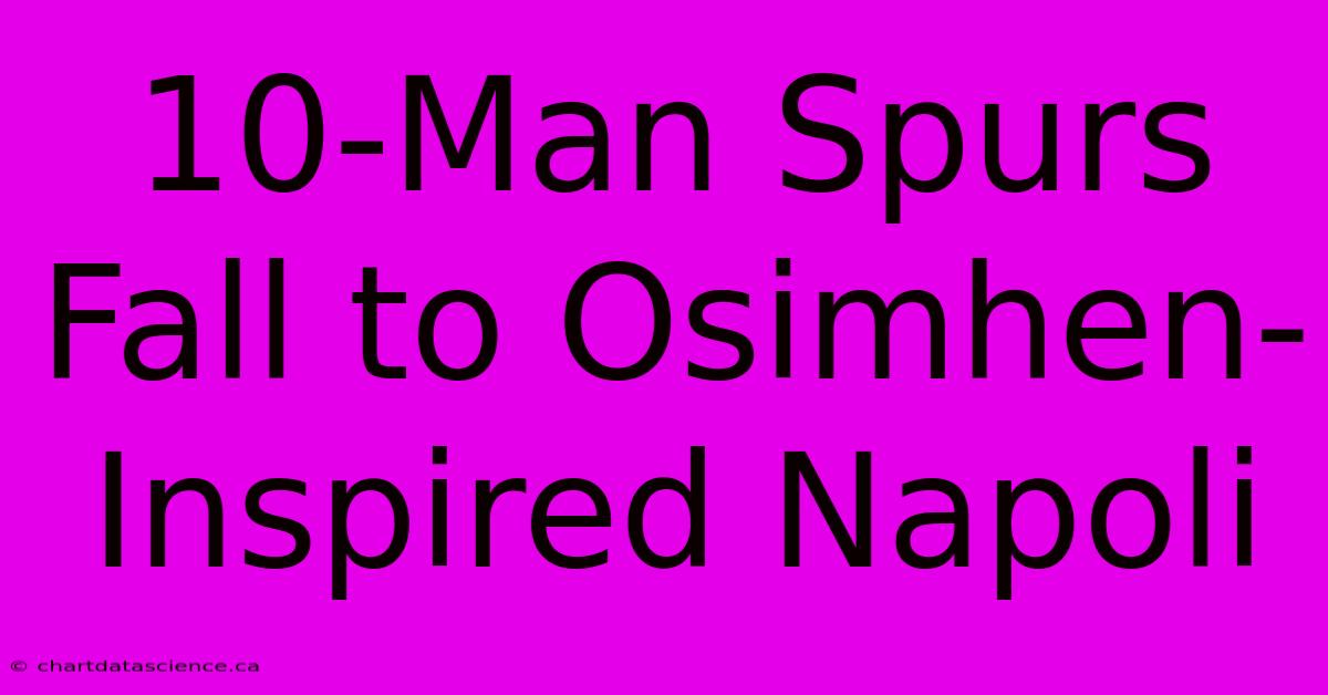 10-Man Spurs Fall To Osimhen-Inspired Napoli