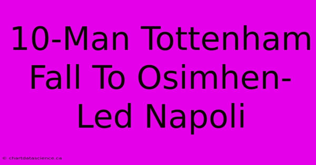 10-Man Tottenham Fall To Osimhen-Led Napoli 