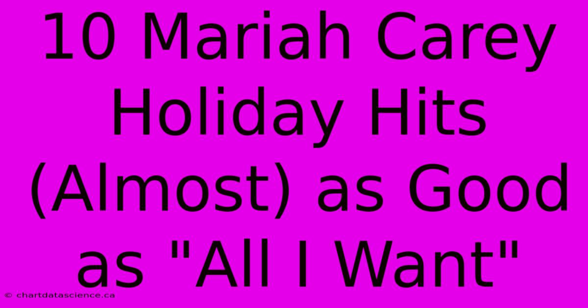 10 Mariah Carey Holiday Hits (Almost) As Good As 