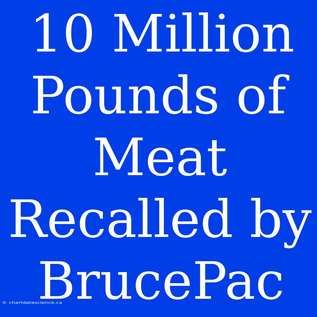 10 Million Pounds Of Meat Recalled By BrucePac