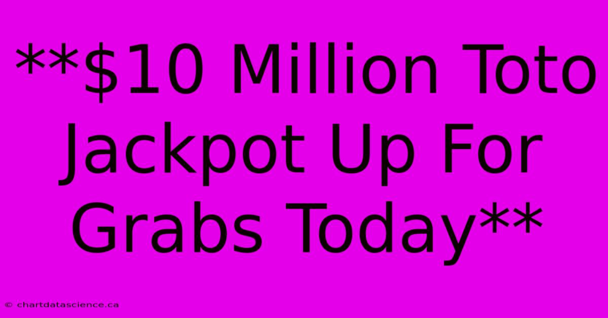 **$10 Million Toto Jackpot Up For Grabs Today**