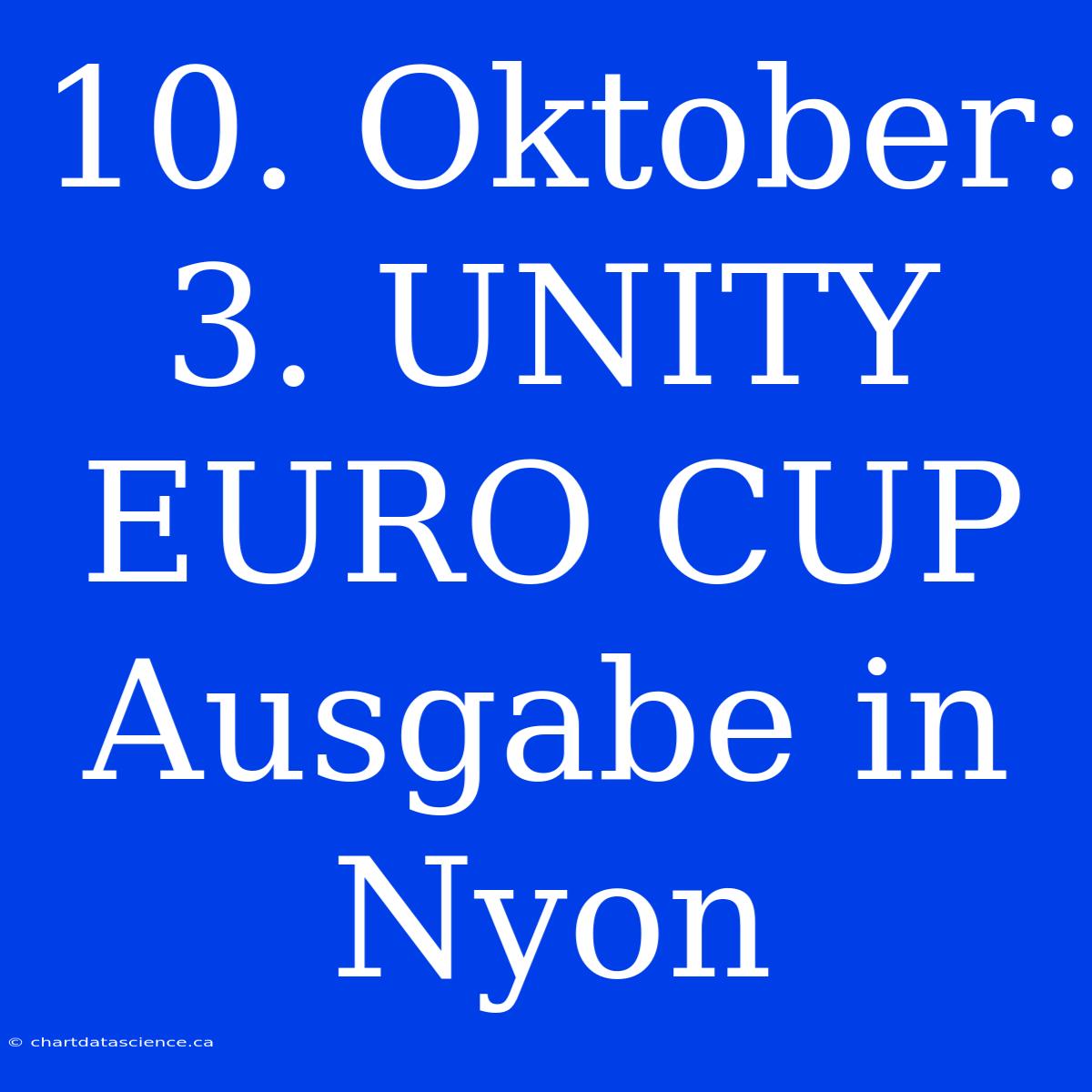 10. Oktober: 3. UNITY EURO CUP Ausgabe In Nyon