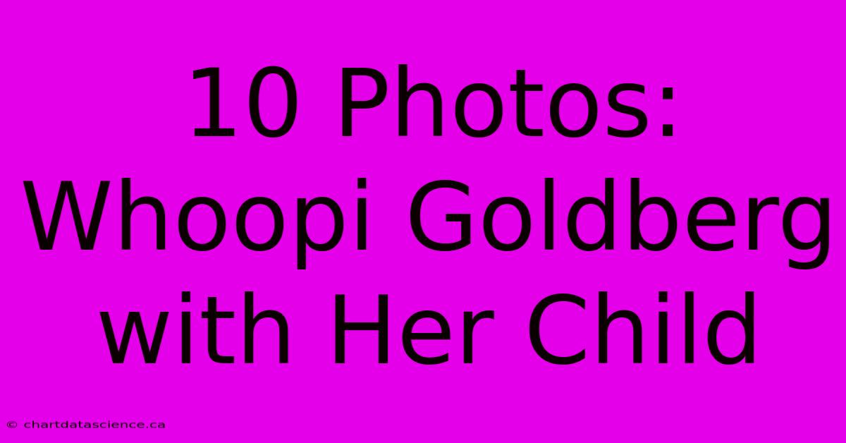 10 Photos: Whoopi Goldberg With Her Child 