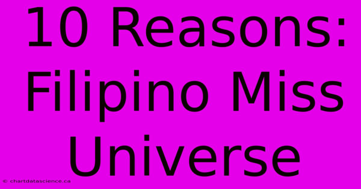 10 Reasons: Filipino Miss Universe