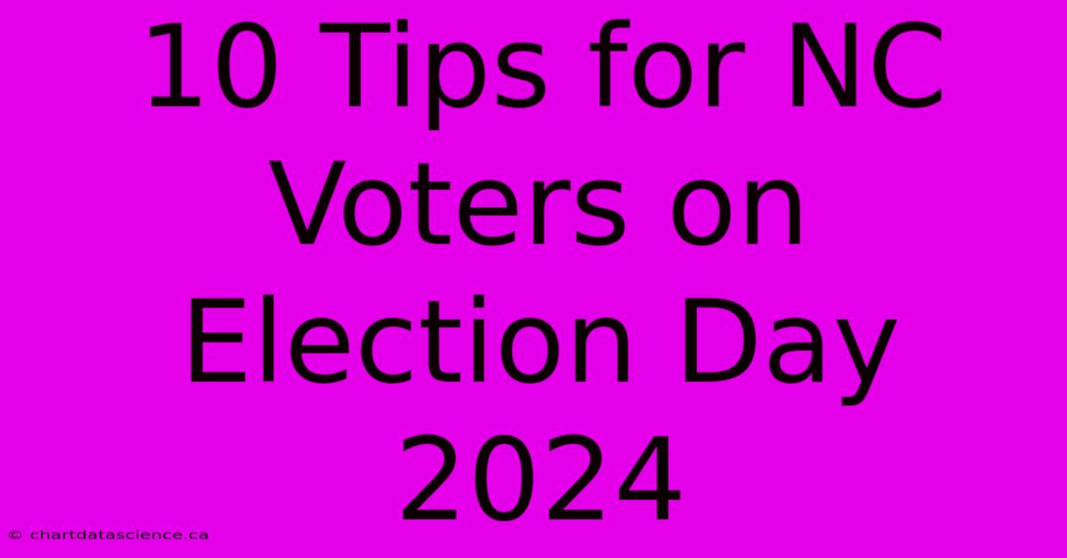 10 Tips For NC Voters On Election Day 2024