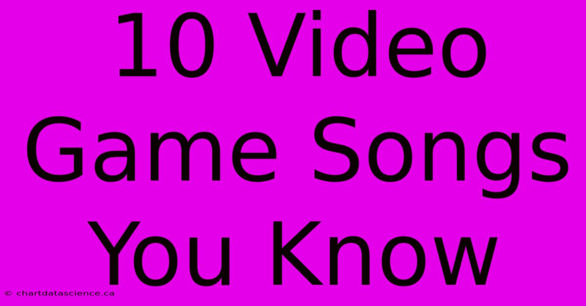 10 Video Game Songs You Know