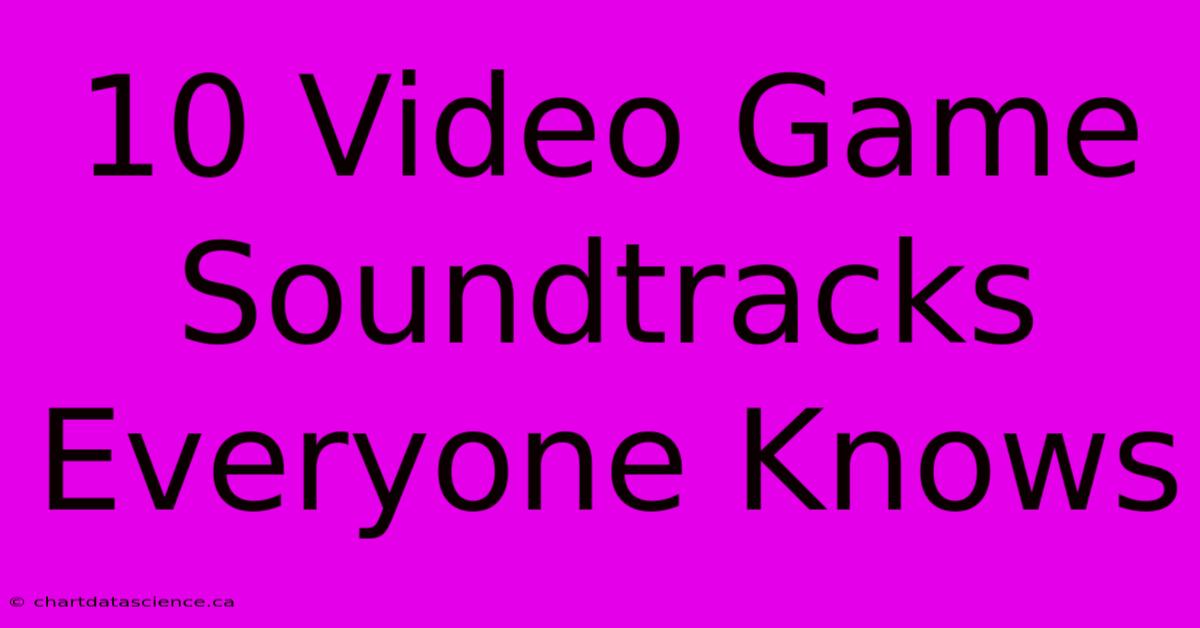 10 Video Game Soundtracks Everyone Knows