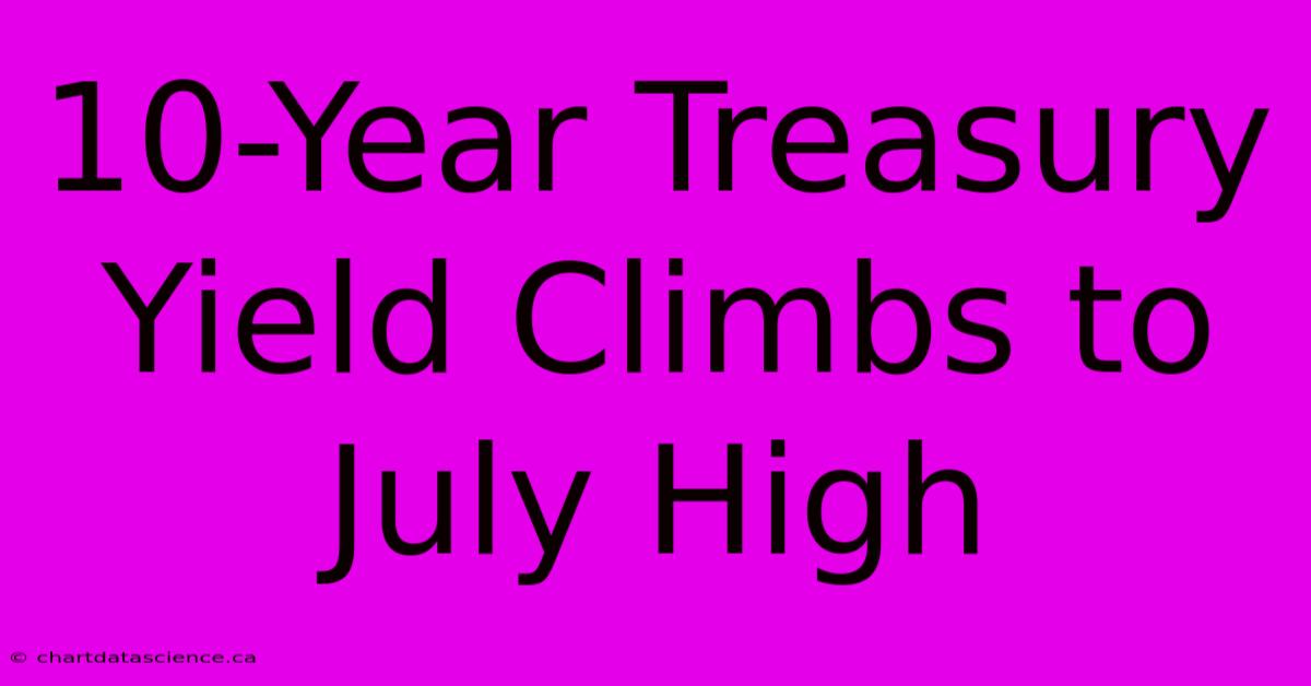 10-Year Treasury Yield Climbs To July High