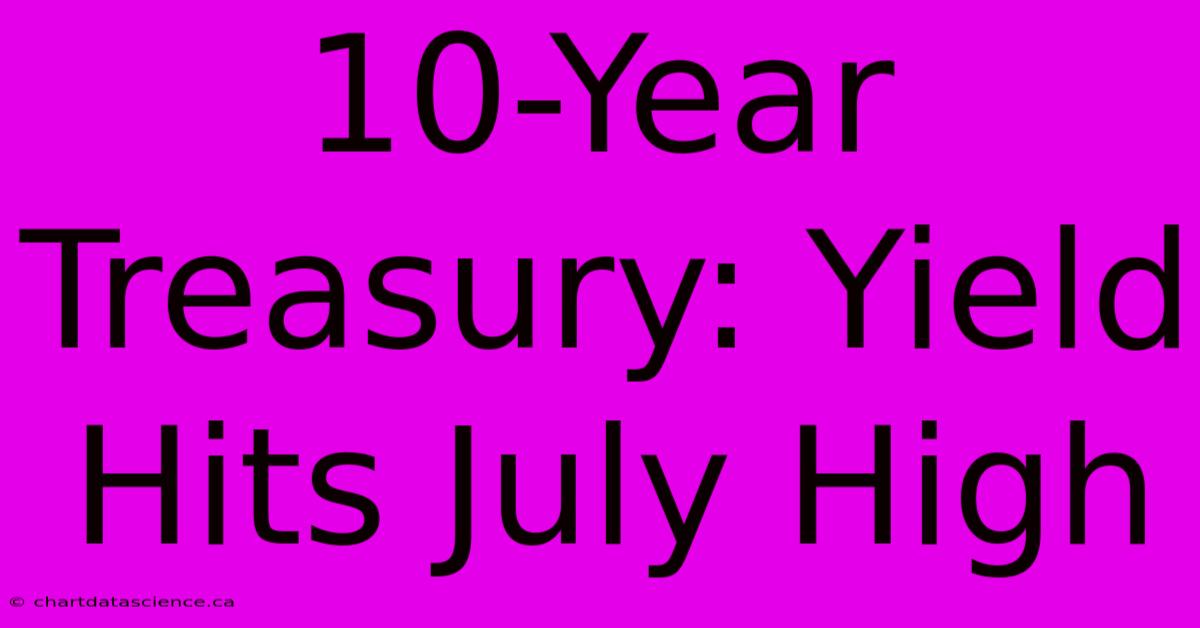 10-Year Treasury: Yield Hits July High