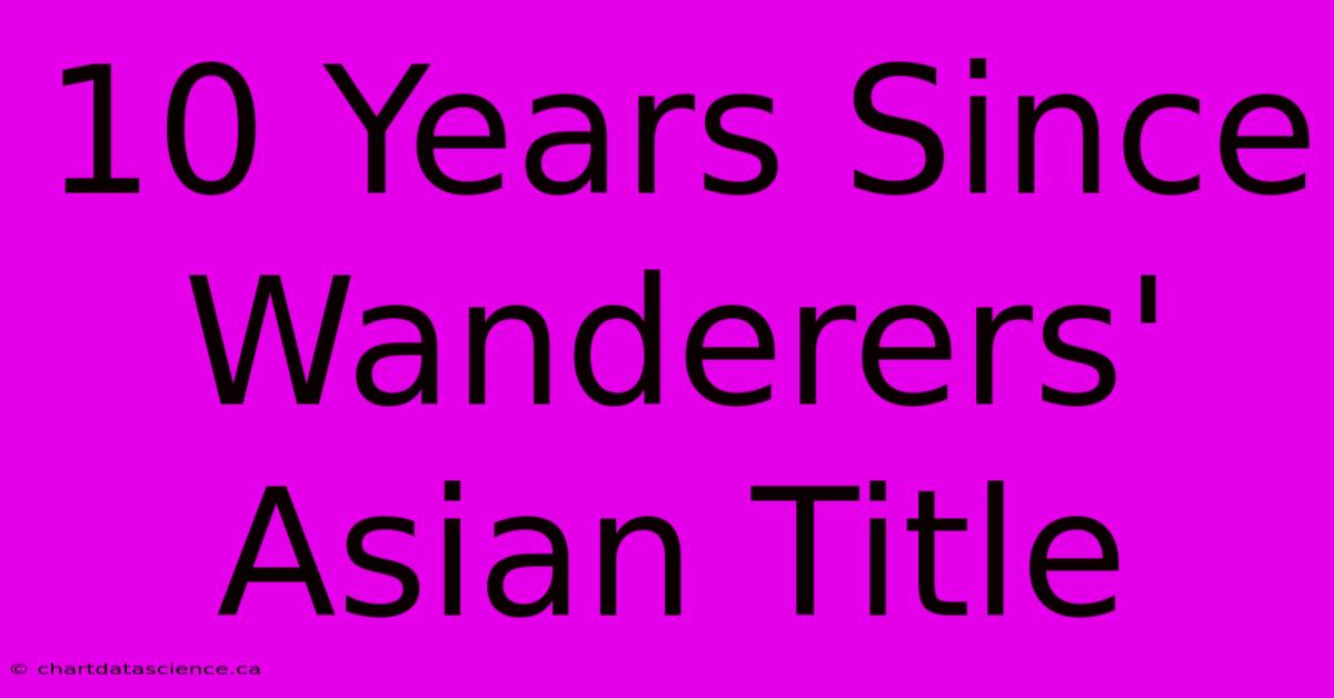 10 Years Since Wanderers' Asian Title