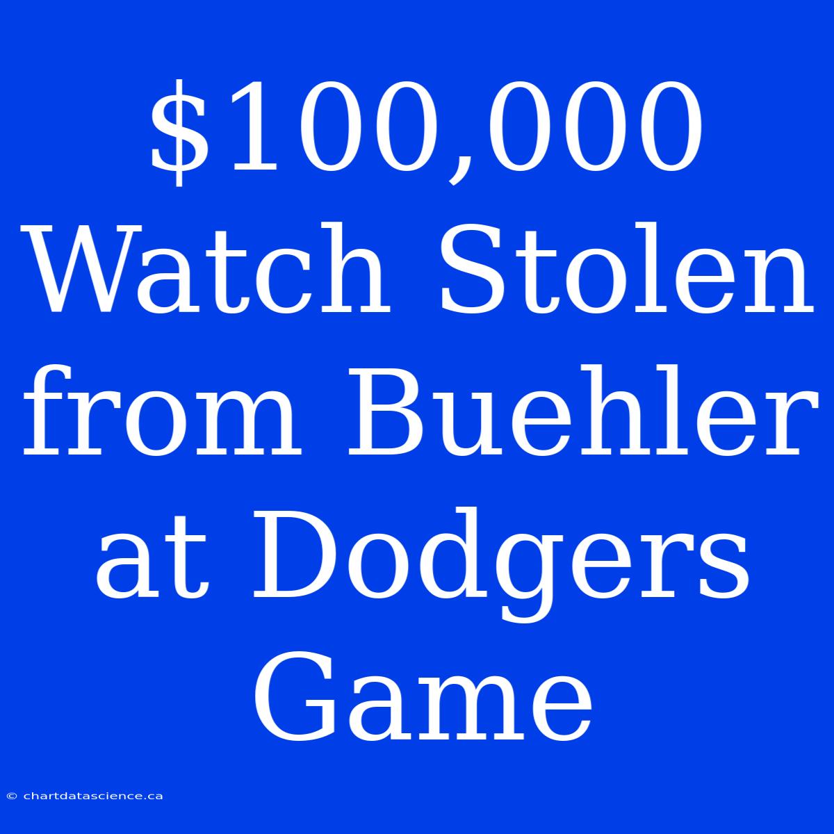 $100,000 Watch Stolen From Buehler At Dodgers Game