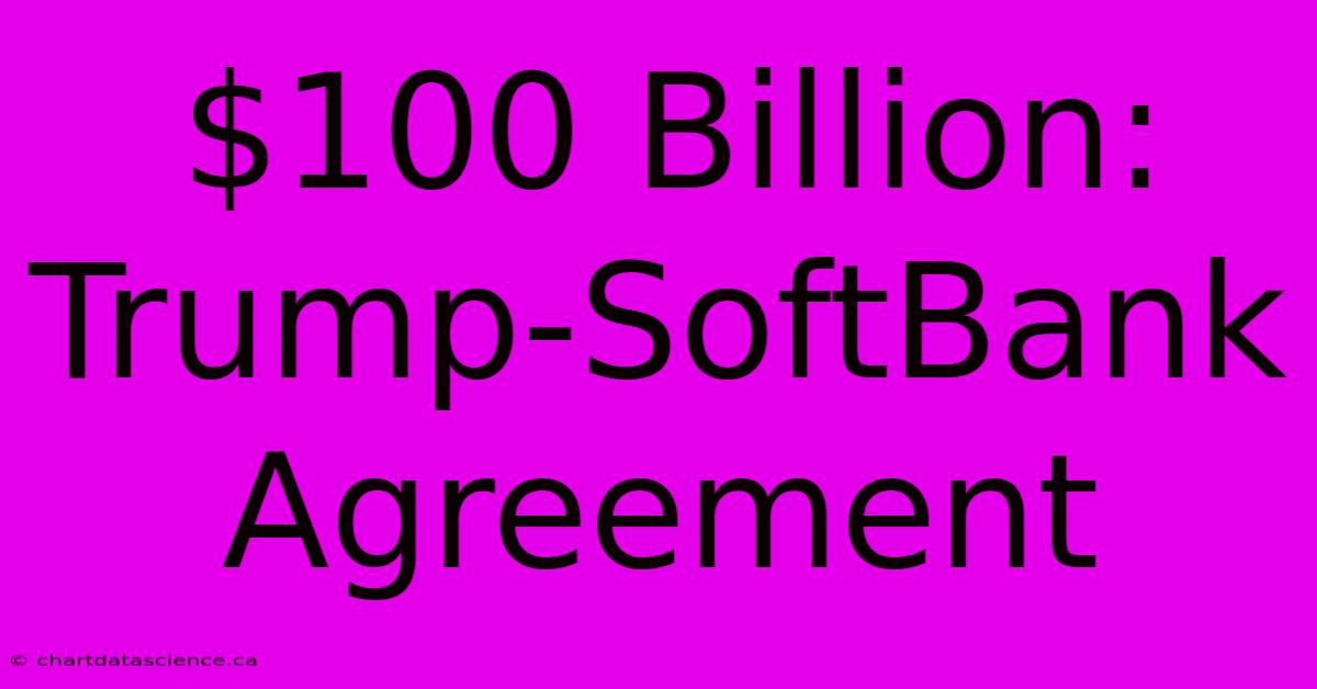 $100 Billion: Trump-SoftBank Agreement